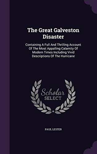 The Great Galveston Disaster Containing A Full And Thrilling