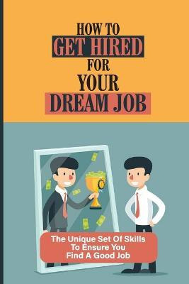 Libro How To Get Hired For Your Dream Job : The Unique Se...