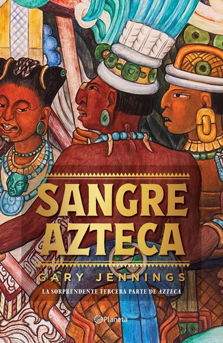 Sangre azteca, de Jennings, Gary. Serie Planeta Internacional Editorial Planeta México, tapa pasta dura, edición 1 en español, 2022