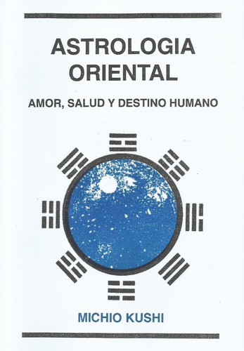 Astrología Oriental, Amor, Salud Y Destino- Michio Kushi