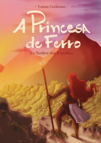 A Princesa De Ferro: E O Senhor Dos Espelhos, De Tatiane Grellmann. Série Não Aplicável, Vol. 1. Editora Clube De Autores, Capa Mole, Edição 1 Em Português, 2015