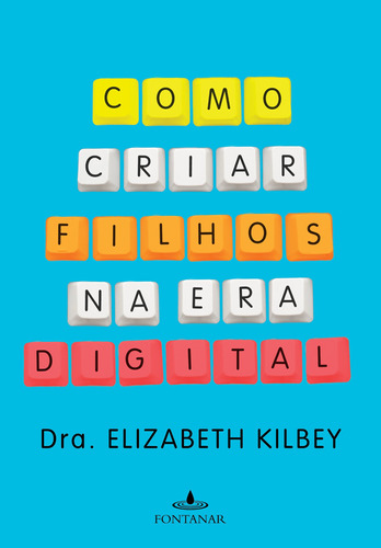 Como criar filhos na era digital, de Kilbey, Dra. Elizabeth. Editora Schwarcz SA, capa mole em português, 2018