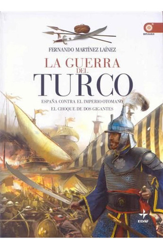 Guerra Del Turco, La: España Contra El Imperio Otomano. El Choque De Dos Gigantes (clio. Crónicas De La Historia), De Martínez Laínez, Fernando. Editorial Edaf, Edición 1 En Español, 2011