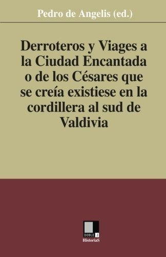 Derroteros Y Viages A La Ciudad Encantada O De Los Cesares. 