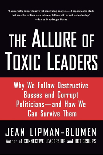 The Allure Of Toxic Leaders: Why We Follow Destructive Bosse