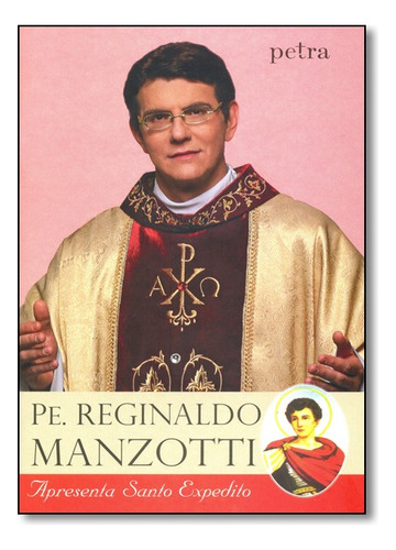 Pe. Reginaldo Manzotti Apresenta Santo Espedito, De Padre  Reginaldo Manzotti. Editora Petra - Grupo Ediouro Em Português