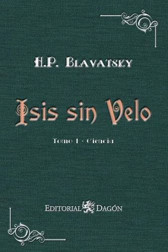 Isis Sin Velo, Tomo I: Ciencia, De Helena Petrovna Blavatsky