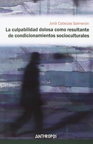 La Culpabilidad Dolosa, Jordi Cabezas, Anthropos