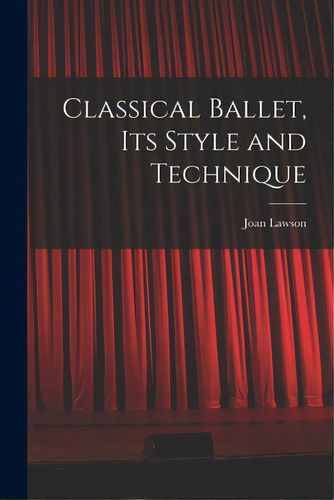 Classical Ballet, Its Style And Technique, De Lawson, Joan. Editorial Hassell Street Pr, Tapa Blanda En Inglés