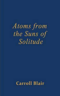 Libro Atoms From The Suns Of Solitude - Carroll Blair