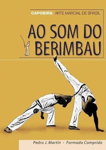 Ao Som Do Berimbau - Capoeira - Arte Marcial De Bras, de Pedro Martin Villalba. Editorial ALAS en español