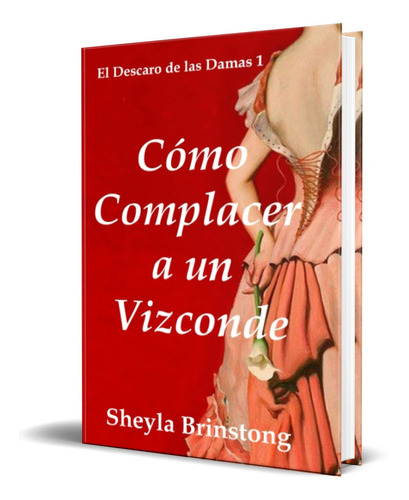 Cómo Complacer a un Vizconde, de Sheyla Brinstong. Editorial Independently Published, tapa blanda en español, 2022