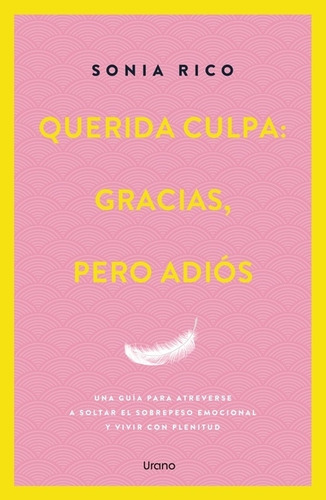 Querida Culpa, Gracias, Pero Adios: Una Guía Para Atreverse A Soltar El Sobrepeso Emocional Y Vivir Con Plenitud, De Rico, Sonia. Editorial Urano, Tapa Blanda En Español, 2025