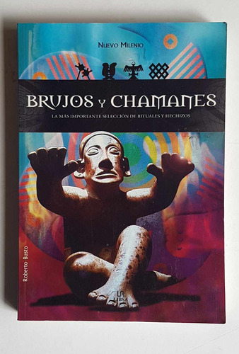 Brujos Y Chamanes, Seleccion De Rituales Y Hechizos