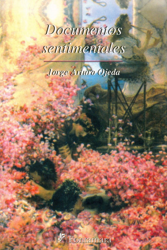 Documentos Sentimentales, De Jorge Arturo Ojeda. Editorial Fontamara, Tapa Blanda En Español, 2007