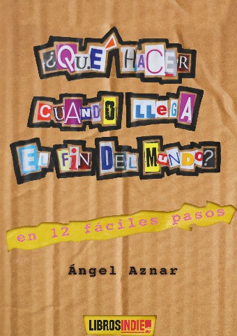 Libro Qué Hacer Cuando Llega El Fin Del Mundo - Angel Aznar