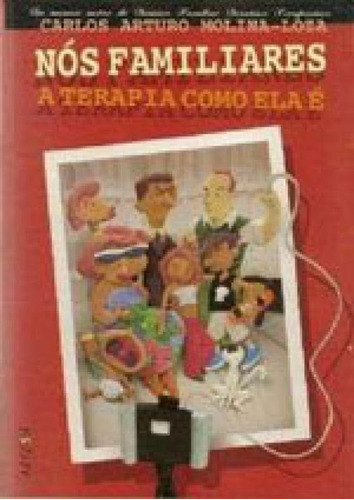 Nós Familiares: A Terapia Como Ela É, De Molina-loza, Carlos Arturo. Editora Artesa Editora, Capa Mole, Edição 1ªedição- 2004 Em Português