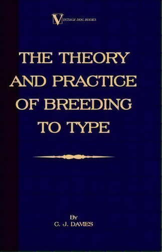 The Theory And Practice Of Breeding To Type And Its Application To The Breeding Of Dogs, Farm Ani..., De C. J. Davies. Editorial Read Books, Tapa Dura En Inglés