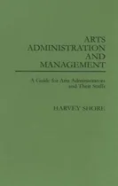 Comprar Libro Arts Administration And Management: A Guide For Adm...