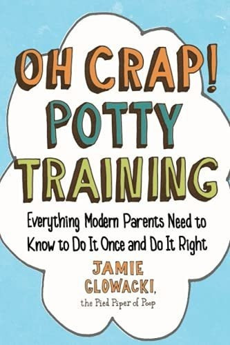 Oh Crap Potty Training Everything Modern Parents..., de Glowacki, Ja. Editorial Gallery Books en inglés