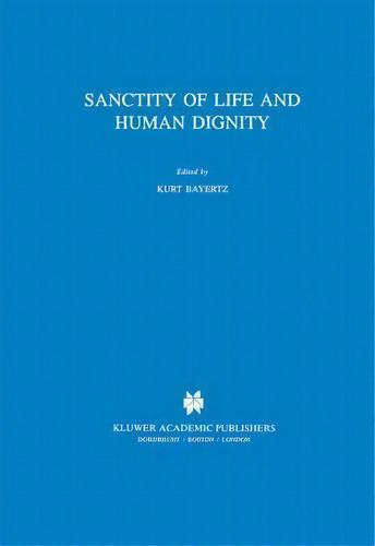 Sanctity Of Life And Human Dignity, De K. Bayertz. Editorial Springer, Tapa Dura En Inglés