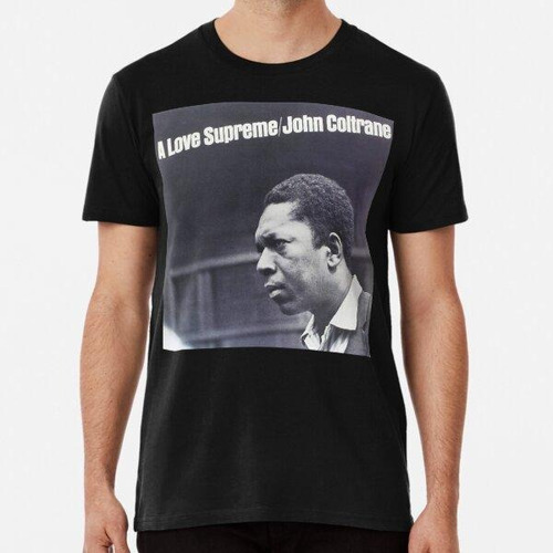 Remera A Love Supreme. Algodon Premium