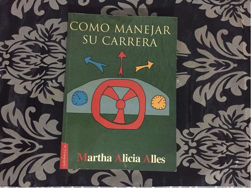 Como Manejar Su Carrera Martha Alicia Alles