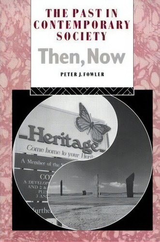 The Past In Contemporary Society: Then, Now, De Peter J. Fowler. Editorial Taylor Francis Ltd, Tapa Blanda En Inglés