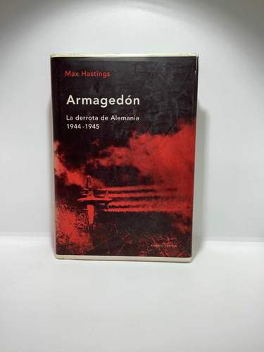 Armagedón - La Derrota De Alemania - Max Hastings - 2005