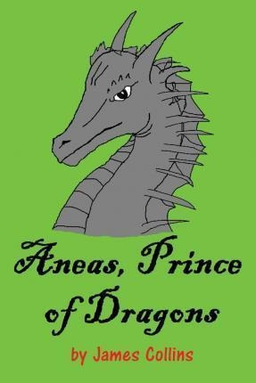 Aneas, Prince Of Dragons - James Collins