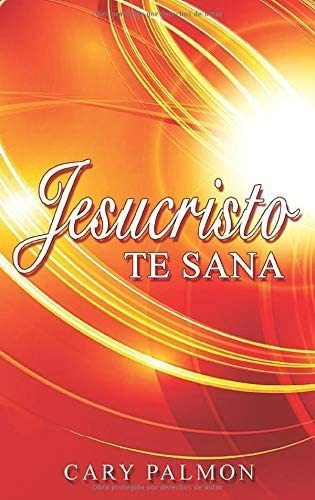 Libro: Jesucristo Te Sana (spanish Edition)