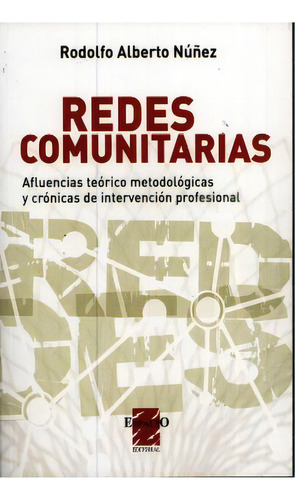 Redes Comunitarias. Afluencias Teorico Metodologicas Y Cronicas De Intervencion Profesional, De Nuñez, Rodolfo Alberto. Editorial Espacio, Tapa Blanda, Edición 1.0 En Español, 2008