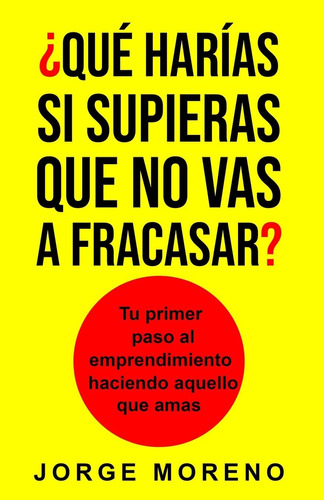 Libro: ¿qué Harías Si Supieras Que No Vas A Fracasar?: Tu Pr