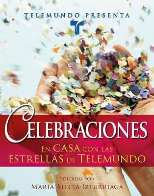 Libro Telemundo Presenta : Celebraciones: En Casa Con Las...
