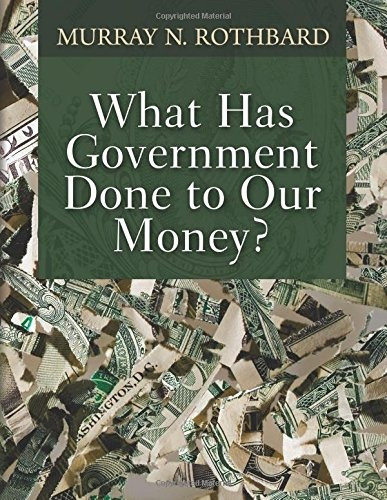 Book : What Has Government Done To Our Money? - Murray N....