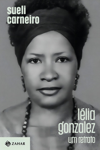 Lélia Gonzalez: Um Retrato, De Sueli Carneiro. Editorial Zahar, Capa Mole, Edição 1 Em Português, 2024
