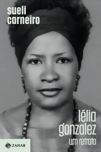 Lélia Gonzalez: Um Retrato, De Sueli Carneiro. Editorial Zahar, Capa Mole, Edição 1 Em Português, 2024
