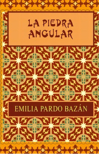 La Piedra Angular, De Emilia Pardo Bazan. Editorial Createspace Independent Publishing Platform, Tapa Blanda En Español