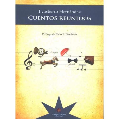 Cuentos reunidos, de Felisberto Hernández. Editorial Eterna Cadencia, tapa blanda en español, 2017