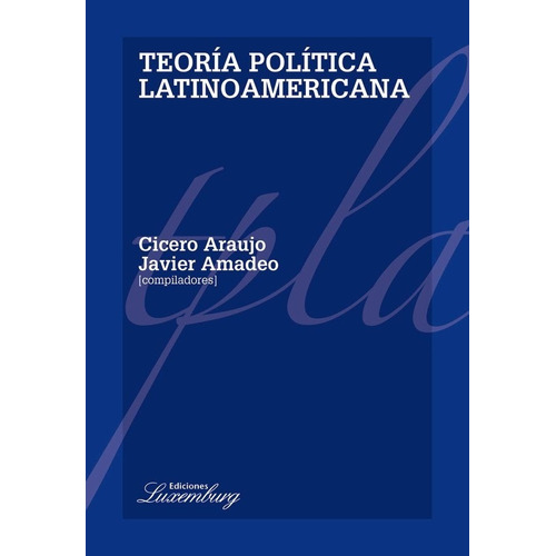 Teoría Política Latinoamericana - Araujo Y Amadeo (comp.)
