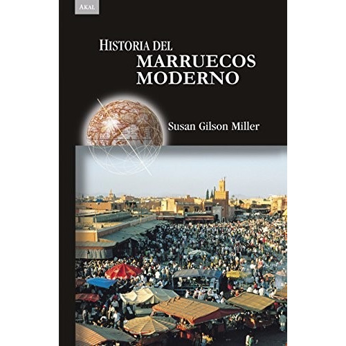 Historia De Marruecos Moderno de Susan Gilson Miller Akal
