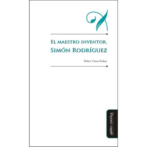 El Maestro Inventor. Simón Rodríguez (myd)