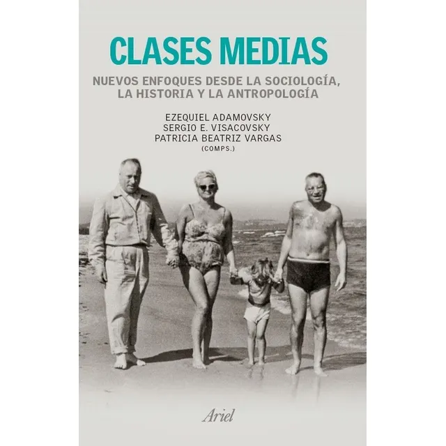 Ezequiel Adamovsky y otros Clases medias Editorial Ariel