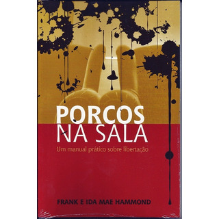 Porcos Na Sala, De Frank Hammond. Editora Bom Pastor, Capa Mole Em Português, 2017 Porcos Na Sala, De Frank Hammond. Editora Bom Pastor, Capa Mole Em Português, 2017