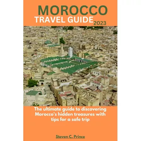 Libro: Morocco Travel Guide 2023: The Ultimate Guide To With