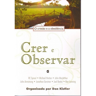 Crer E Observar O Cristão E A Obediência Livro R C Sproul Crer E Observar O Cristão E A Obediência Livro R C Sproul