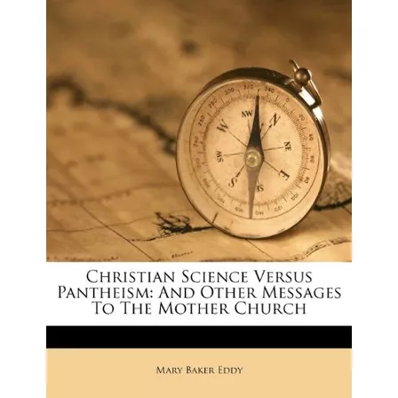 Christian Science Versus Pantheism And Other Messages To The