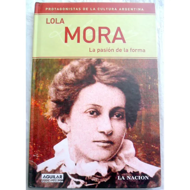 Lola Mora : La Pasión De La Forma ( Biografía ) Tapa Dura Ex