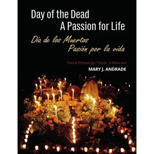 Day Of The Dead: A Passion For Life / Día De Los Muertos: Pasión Por La Vida, De Mary J. Andrade. Editorial Salto Al Reverso, Tapa Blanda En Inglés, 2022