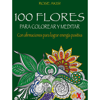 Libro 100 Flores Para Colorear Y Meditar Libro 100 Flores Para Colorear Y Meditar